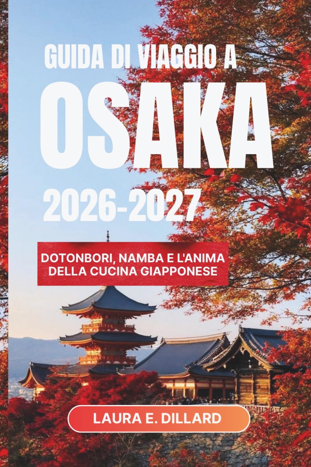 GUIDA DI VIAGGIO A OSAKA 2026–2027: Dotonbori, Namba e l'anima della cucina giapponese (Experiencing Japan in a grand style)