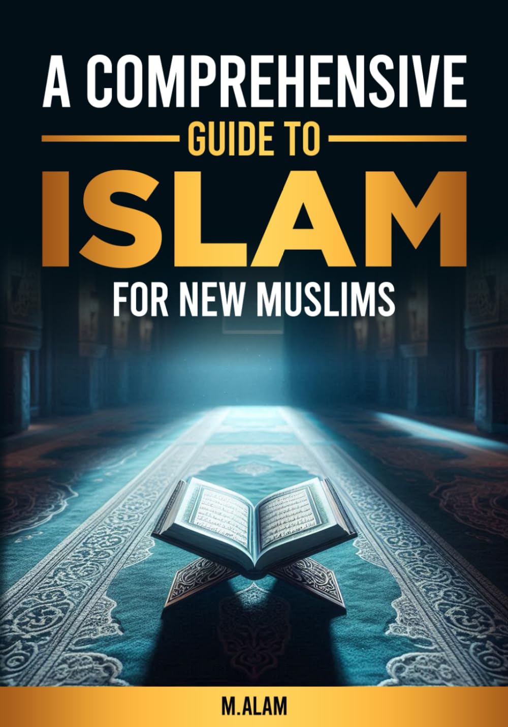 A Comprehensive Guide to Islam: For New Muslims