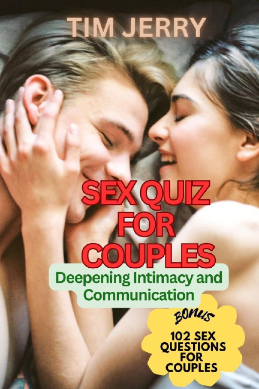 SEX QUIZ FOR COUPLES: Deepening Intimacy and Communication Bonus:102 sex questions for couples
