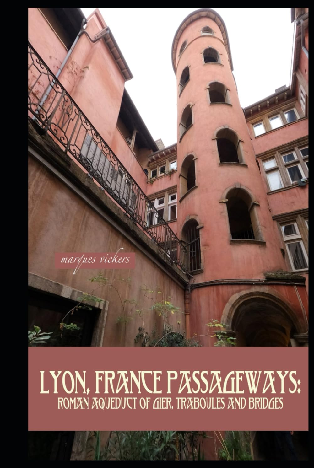 Lyon, France Passageways: Roman Aqueduct of Gier, Traboules and Bridges (American and European Architecture)