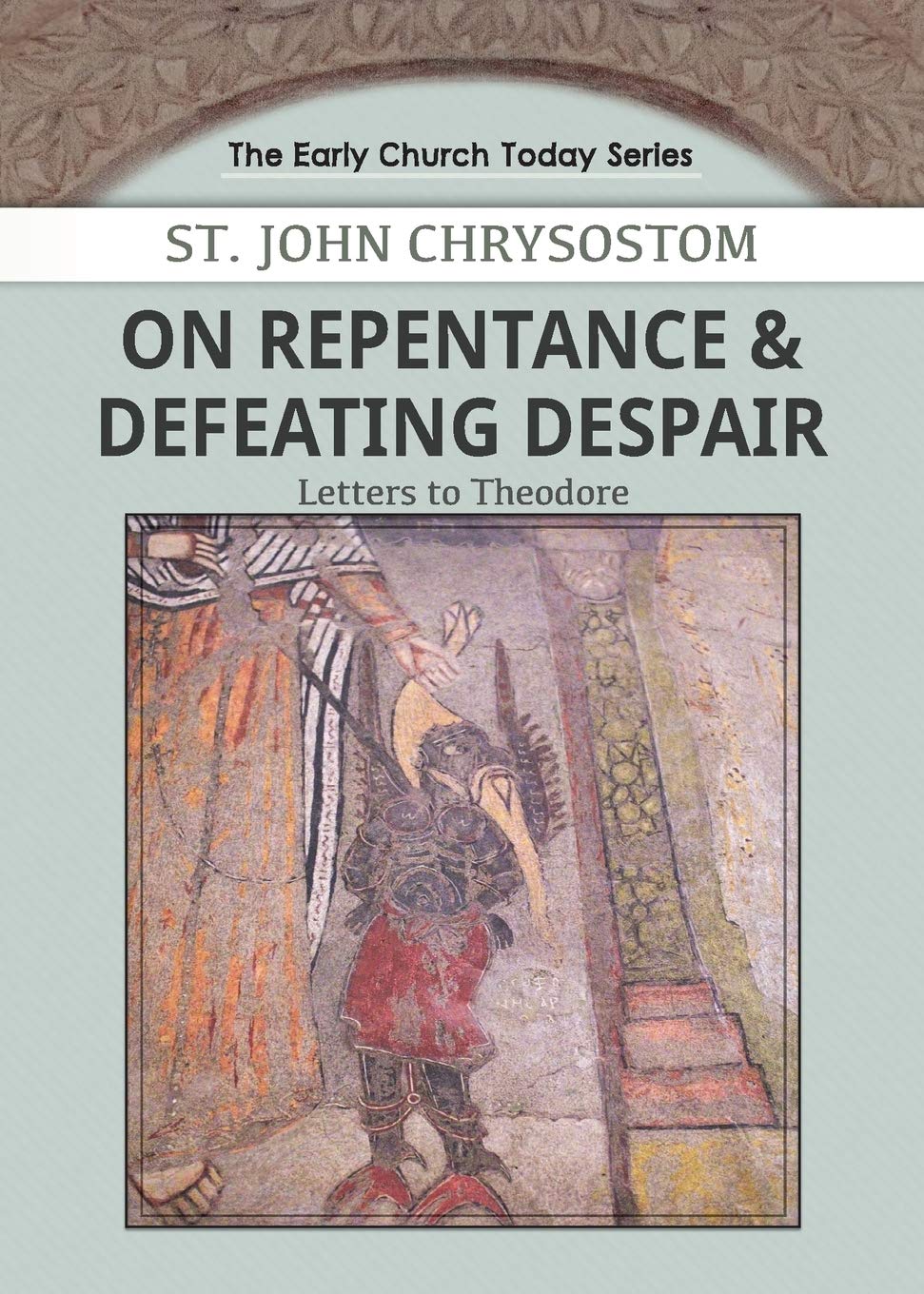 On Repentance & Defeating Despair: Letters to Theodore: 1 (Early Church Today)