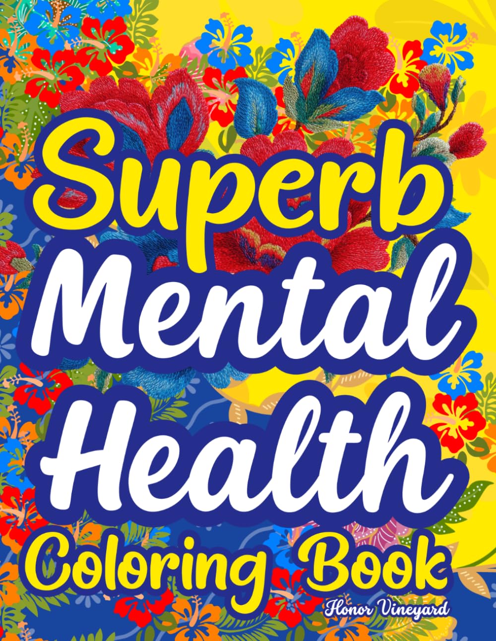 Superb Mental Health: Coloring Book for Adults—Stress Relief, Anxiety & Depression Therapy | Mindfulness, Inspiration, Healing Quotes, Mind Wellness and Positive Affirmations