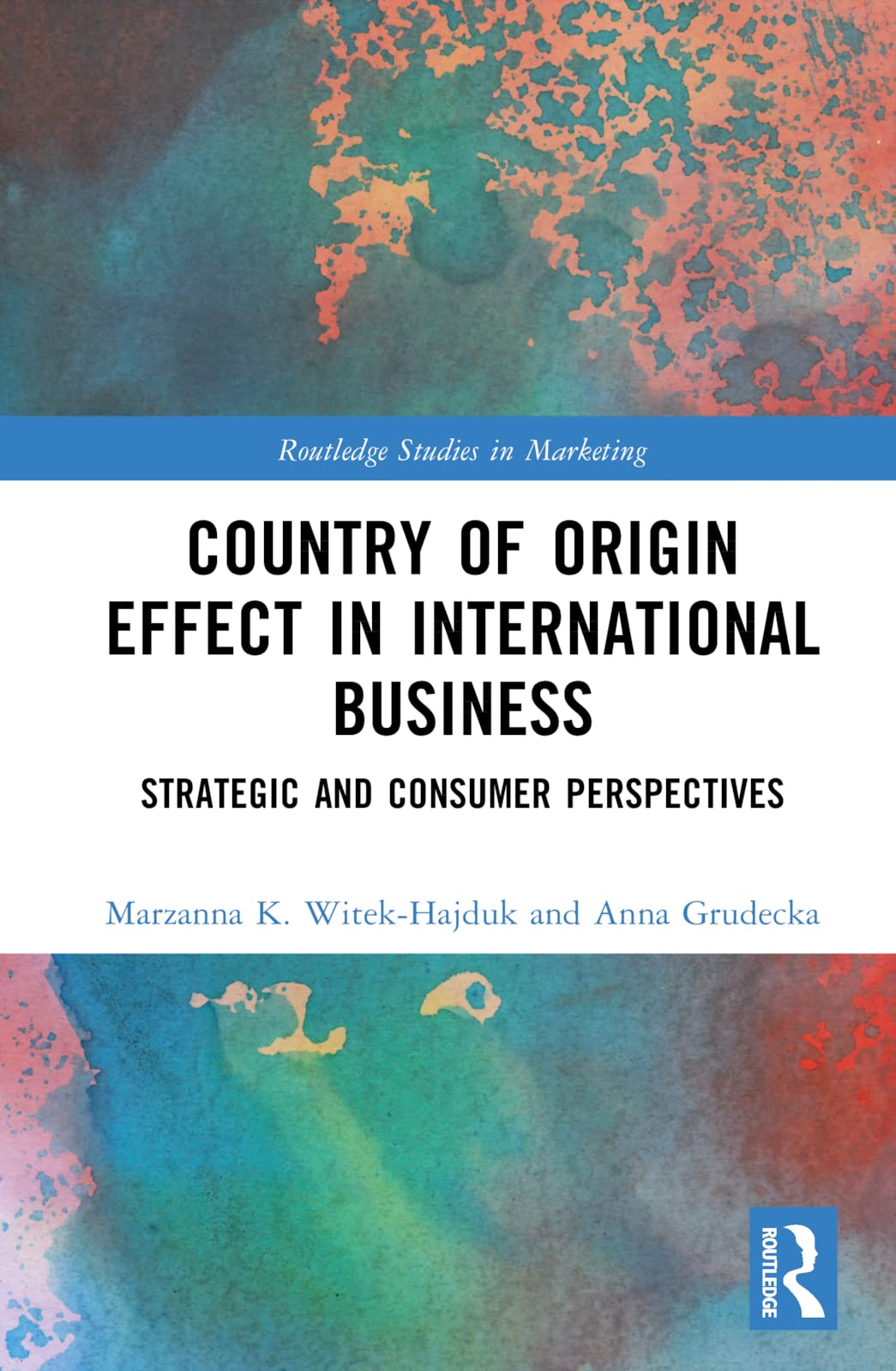 Country-of-Origin Effect in International Business: Strategic and Consumer Perspectives (Routledge Studies in Marketing)