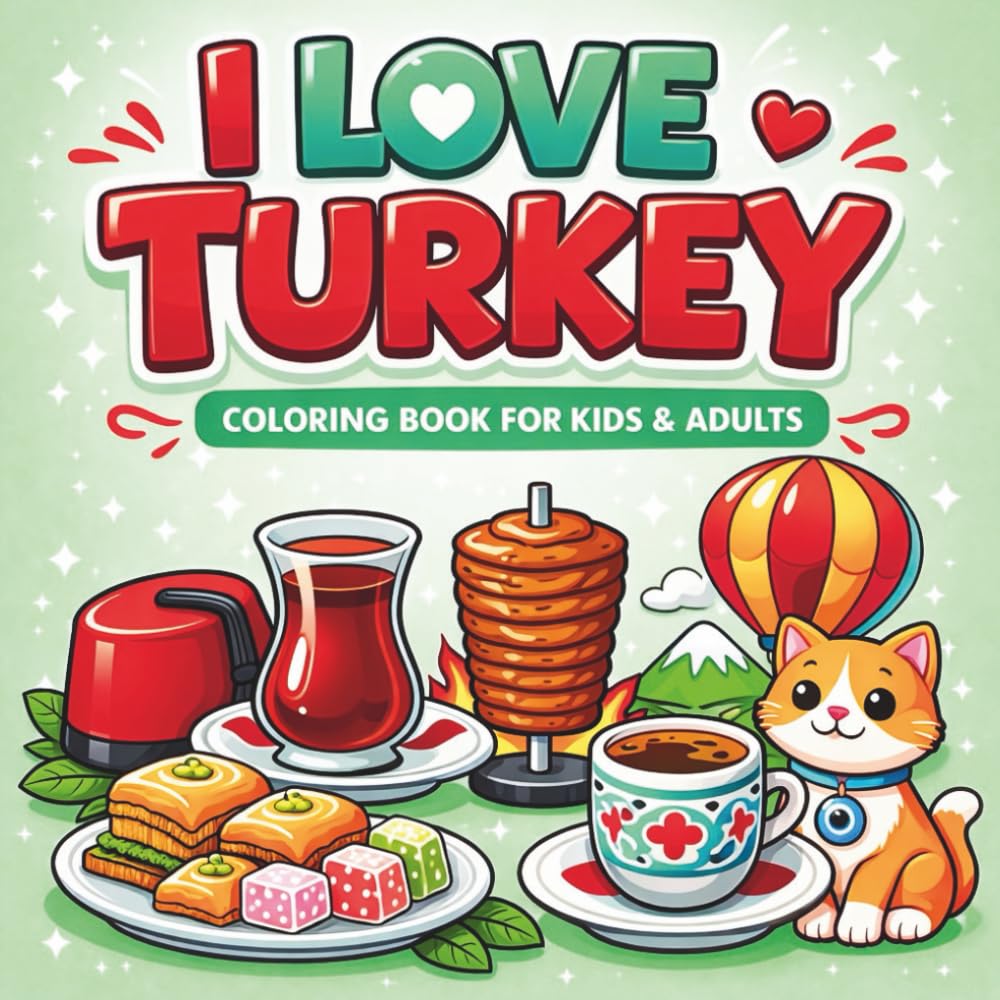 I Love Turkey Coloring Book for Kids & Adults: Beautiful Turkish Landmarks, Culture, Food & Patterns for All Ages