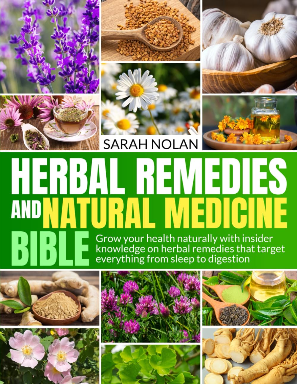 HERBAL REMEDIES AND NATURAL MEDICINE BIBLE: Grow your health naturally with insider knowledge on herbal remedies that target everything from sleep to digestion.