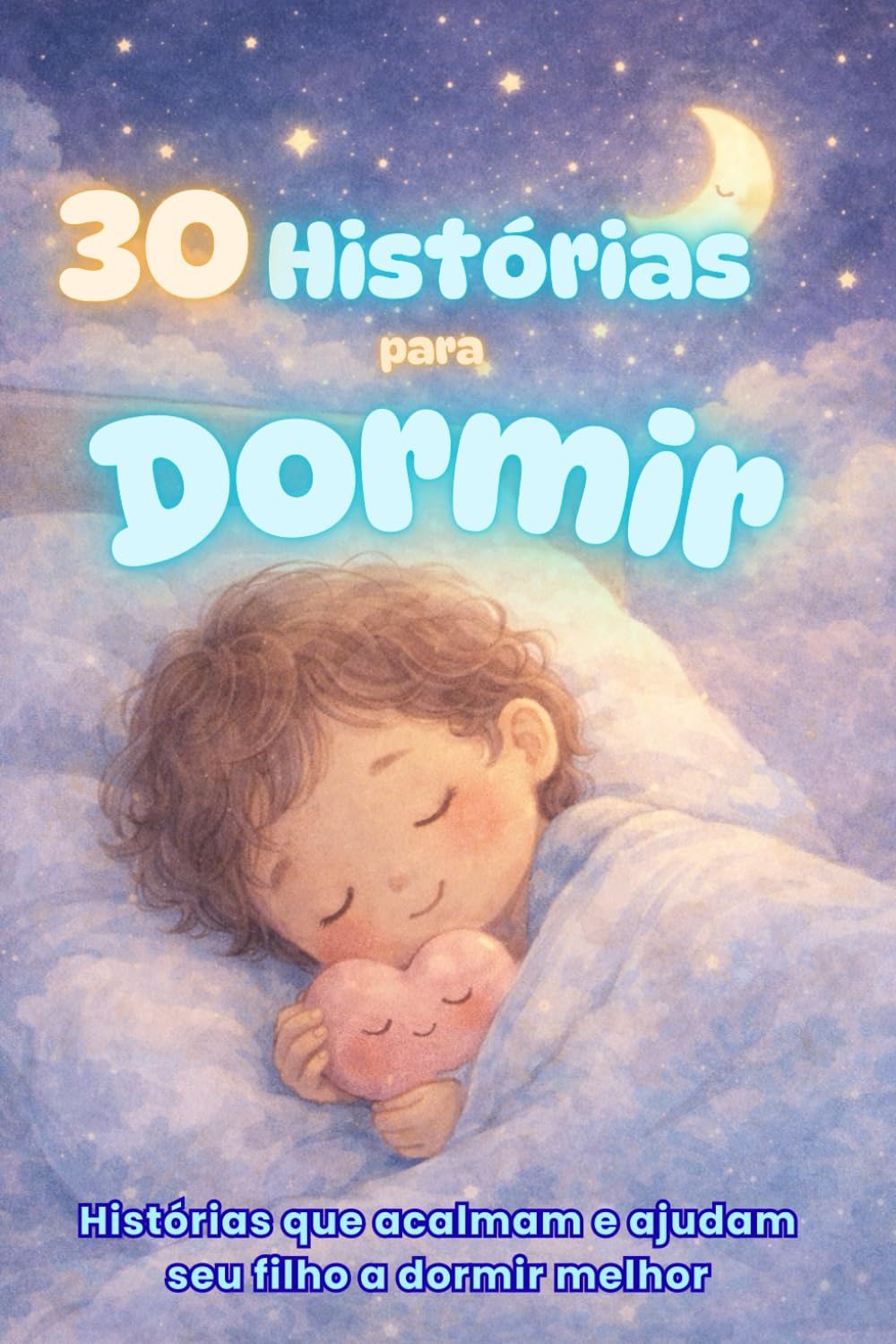 30 Histórias para Dormir: Histórias que acalmam e ajudam seu filho a dormir melhor