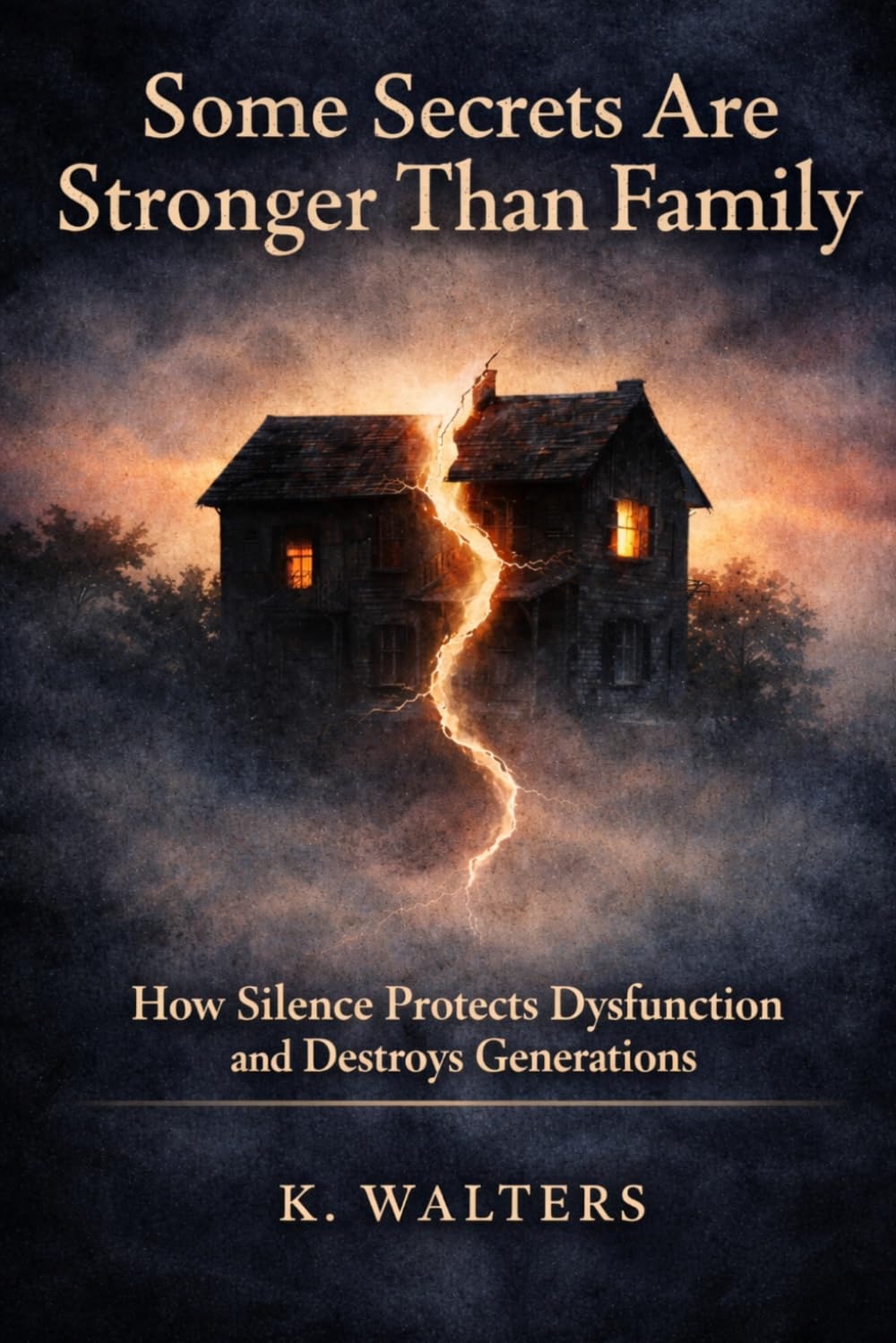 Some Secrets Are Stronger Than Family: How Silence Protects Dysfunction and Destroys Generations (The Not Broken Series)