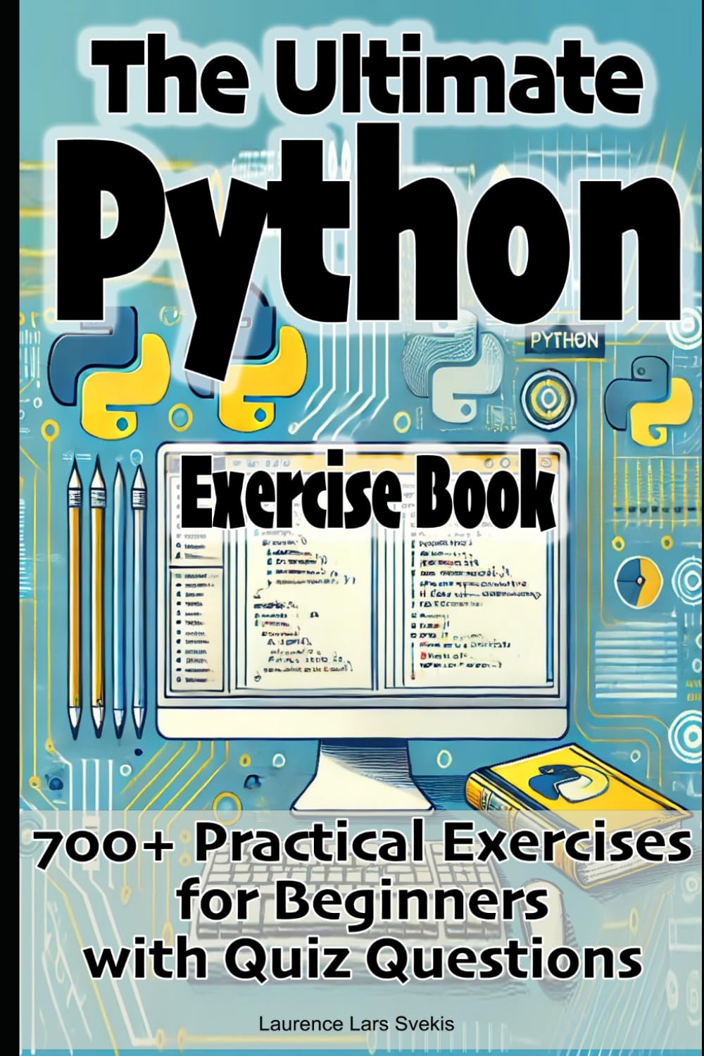 The Ultimate Python Exercise Book: 700 Practical Exercises for Beginners with Quiz Questions
