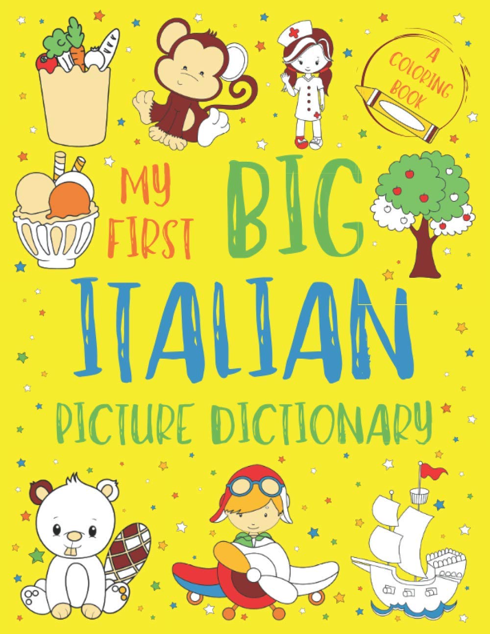 My First Big Italian Picture Dictionary: Two in One: Dictionary and Coloring Book - Color and Learn the Words - Italian Book for Kids with Translation and Pronunciation