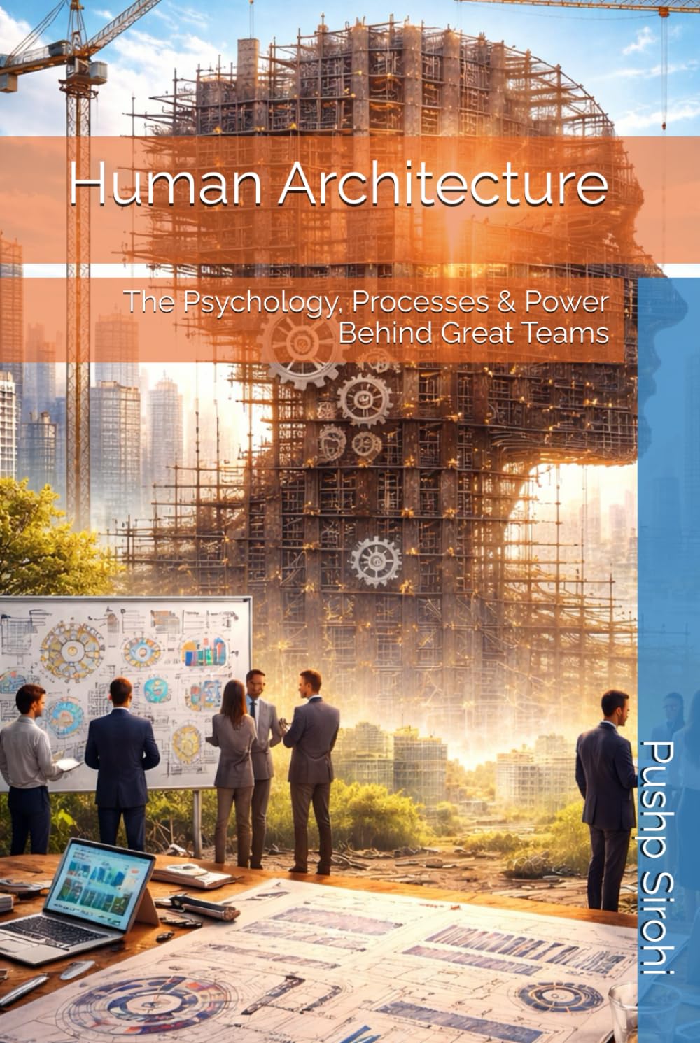 Human Architecture: The Psychology, Processes & Power Behind Great Teams