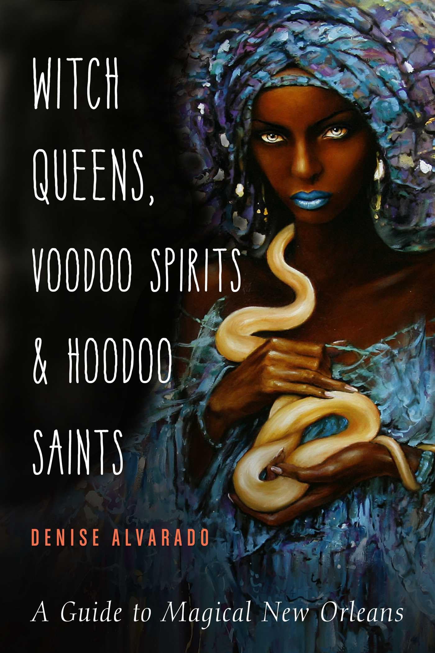 Witch Queens, Voodoo Spirits, and Hoodoo Saints: A Guide to Magical New Orleans