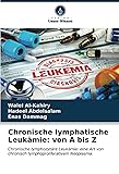 Chronische lymphatische Leukämie: von A bis Z: Chronische lymphozytäre Leukämie: eine Art von chronisch lymphoproliferativem Neoplasma.