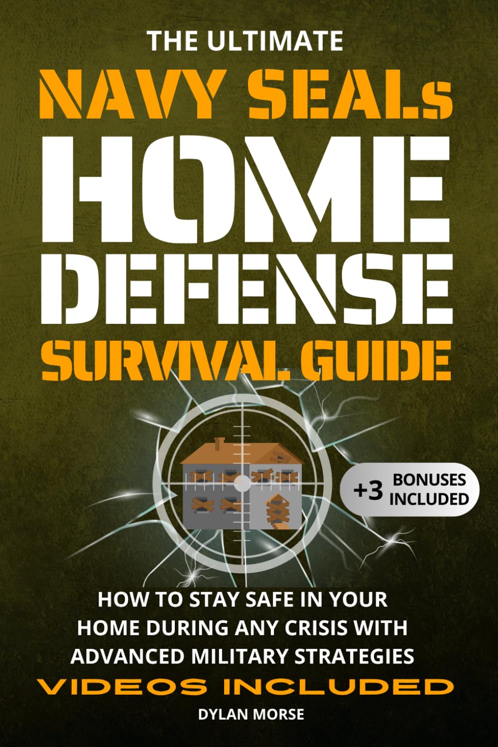 The Ultimate Navy SEAL's Home Defense Survival Guide: How to Stay Safe in Your Home During Any Crisis with Advanced Military Strategies