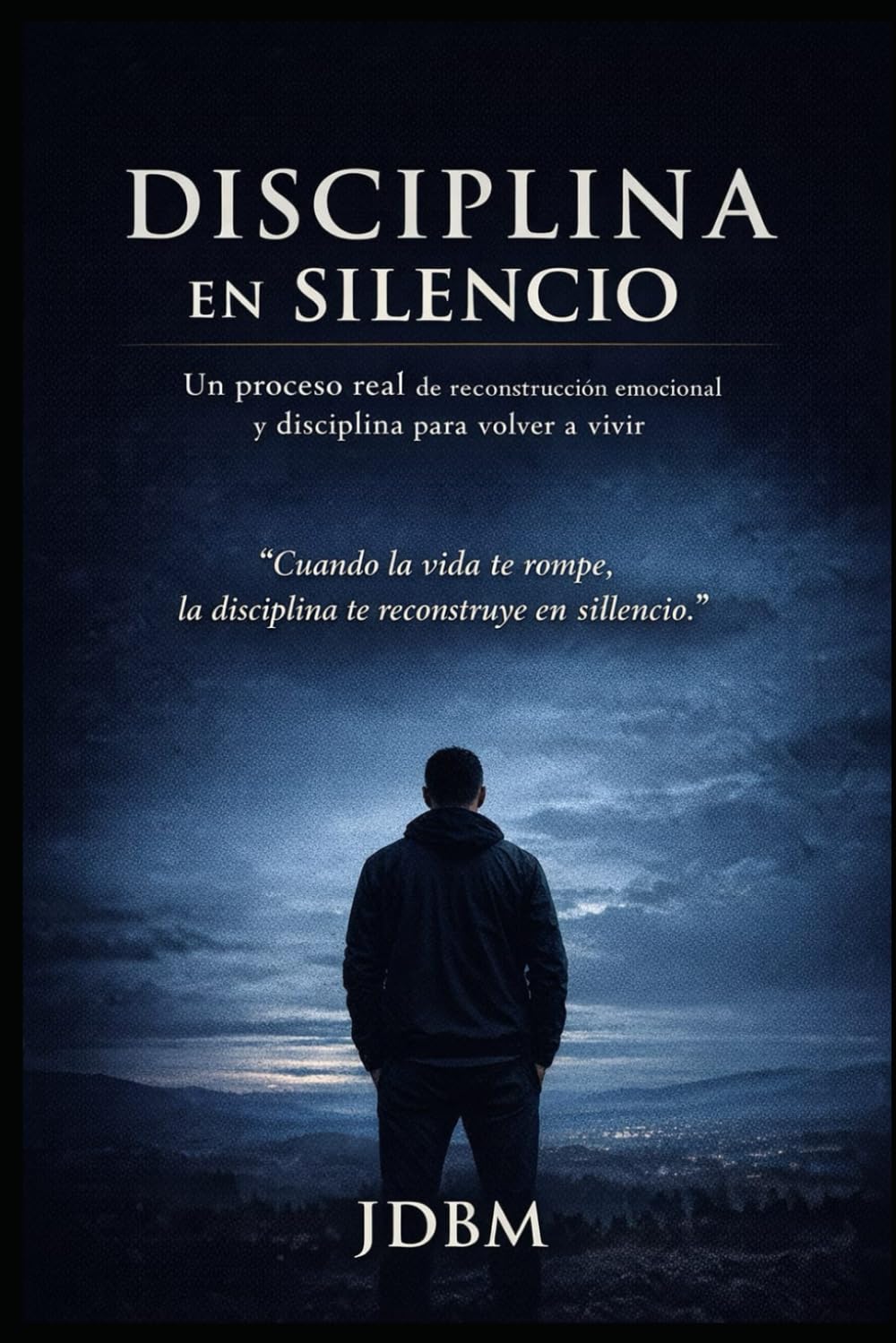 Disciplina en Silencio: Un proceso real de reconstrucción emocional y disciplina para volver a vivir