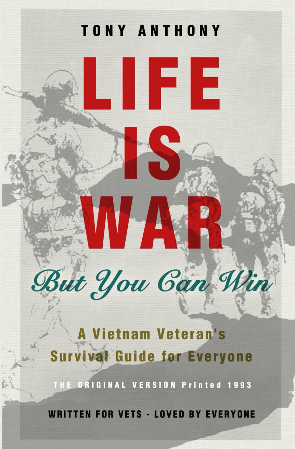 LIFE IS WAR But You Can Win: A Vietnam Veteran's Survival Guide For Everyone