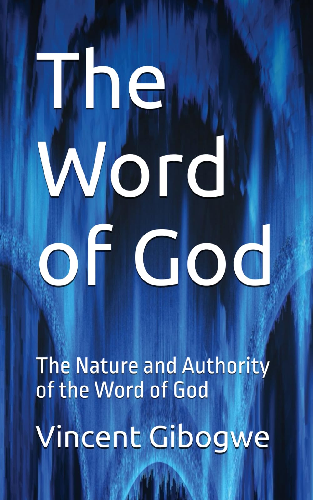 The Word of God: The Nature and Authority of the Word of God
