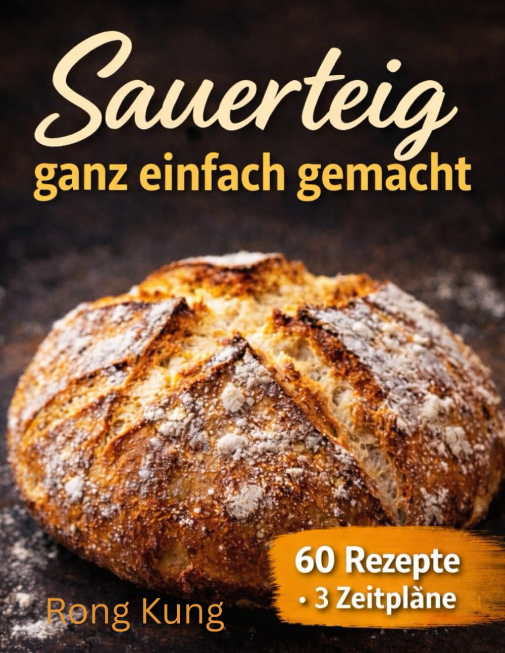Sauerteig ganz einfach gemacht: Ein Sauerteig, ein Teig – Brote aus aller Welt mit gelingsicheren Rezepten und Rezepten ohne Abfall