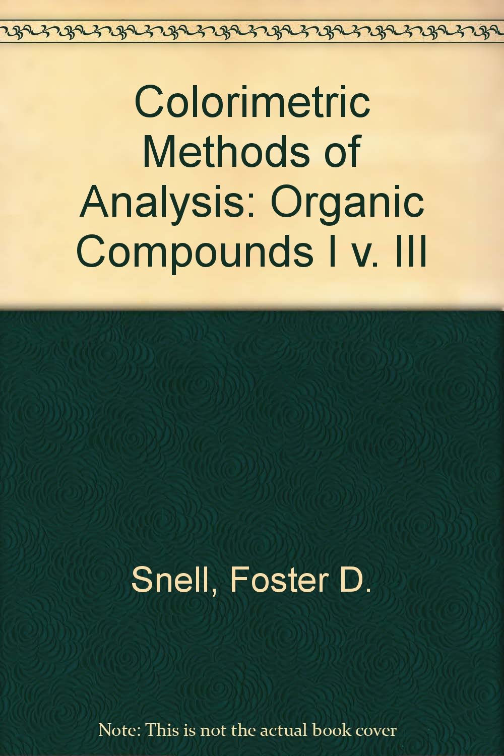 Colorimetric Methods of Analysis Organic Compounds I v. III Foster D