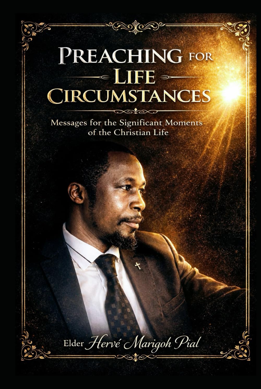 PREACHINGS FOR LIFE CIRCUMSTANCES: Impactful Messages for the Key Moments of the Christian Life
