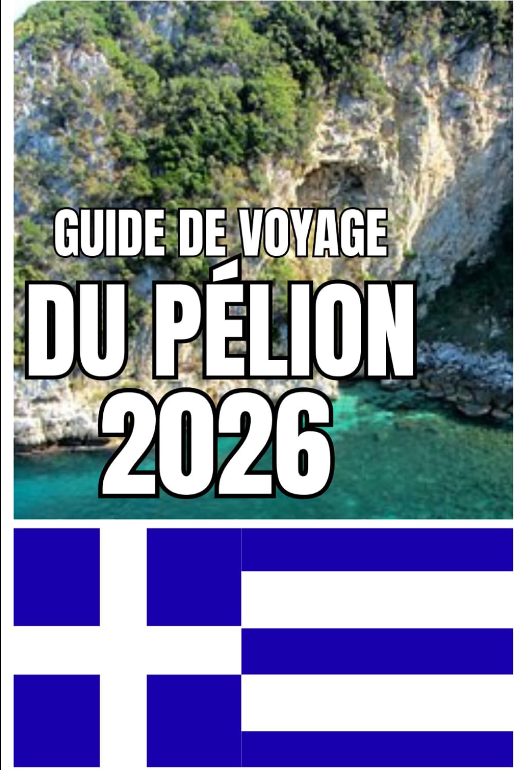 GUIDE DE VOYAGE DU PÉLION: Guide de voyage du Pélion 2026 : Villages, escapades côtières, sentiers de randonnée, culture locale et itinéraires de ... la péninsule grecque, de la montagne à la mer