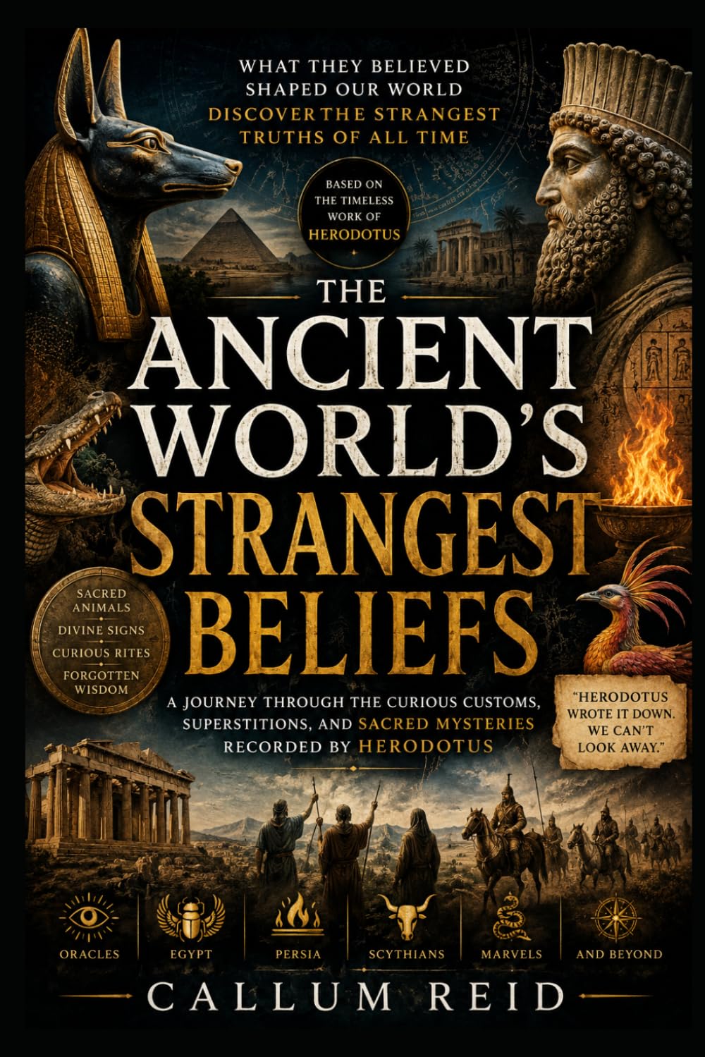 The Ancient World's Strangest Beliefs: A Journey Through the Curious Customs, Superstitions, and Sacred Mysteries Recorded by Herodotus