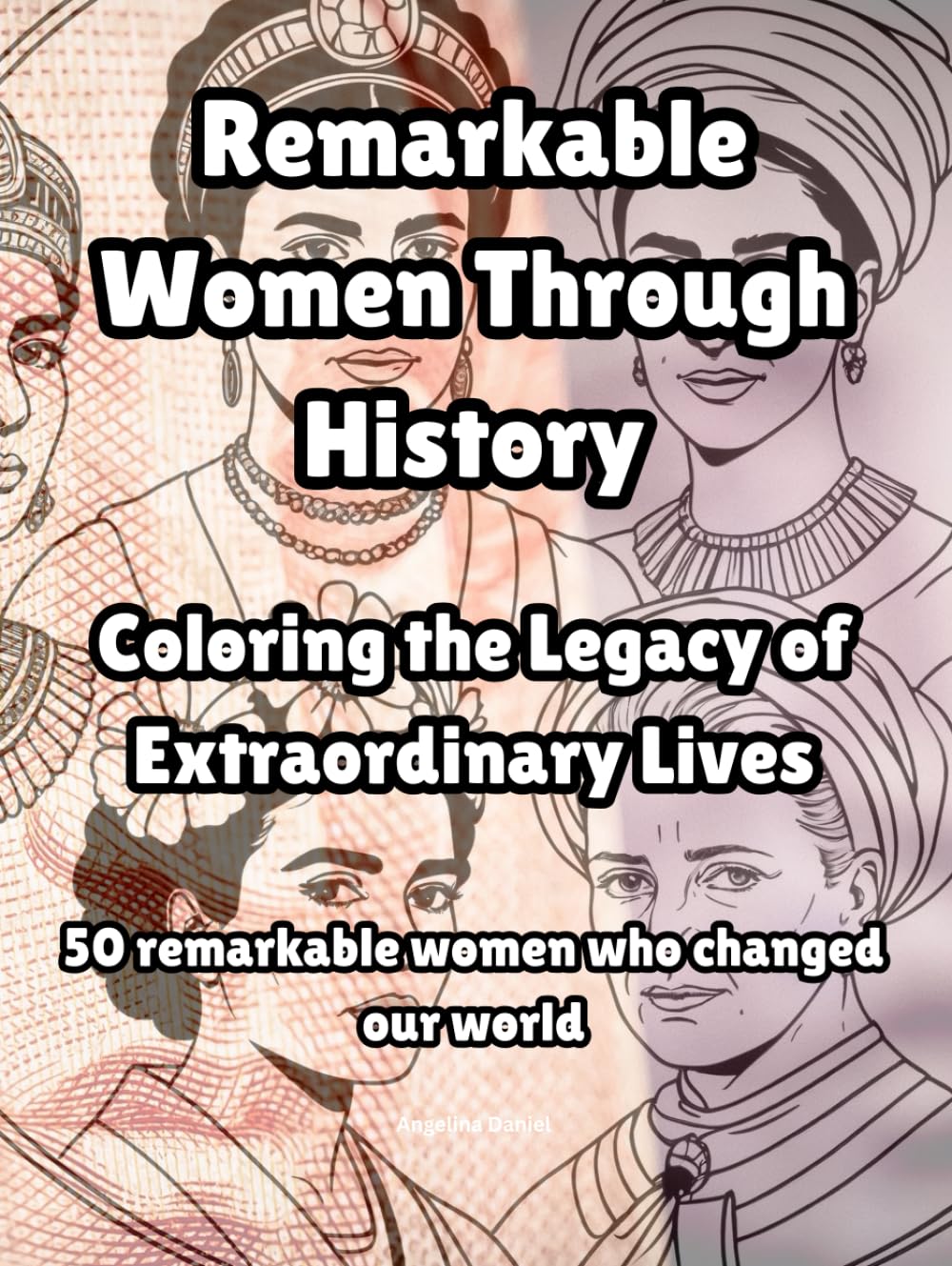 Remarkable Women Through History: Coloring the Legacy of Extraordinary Lives