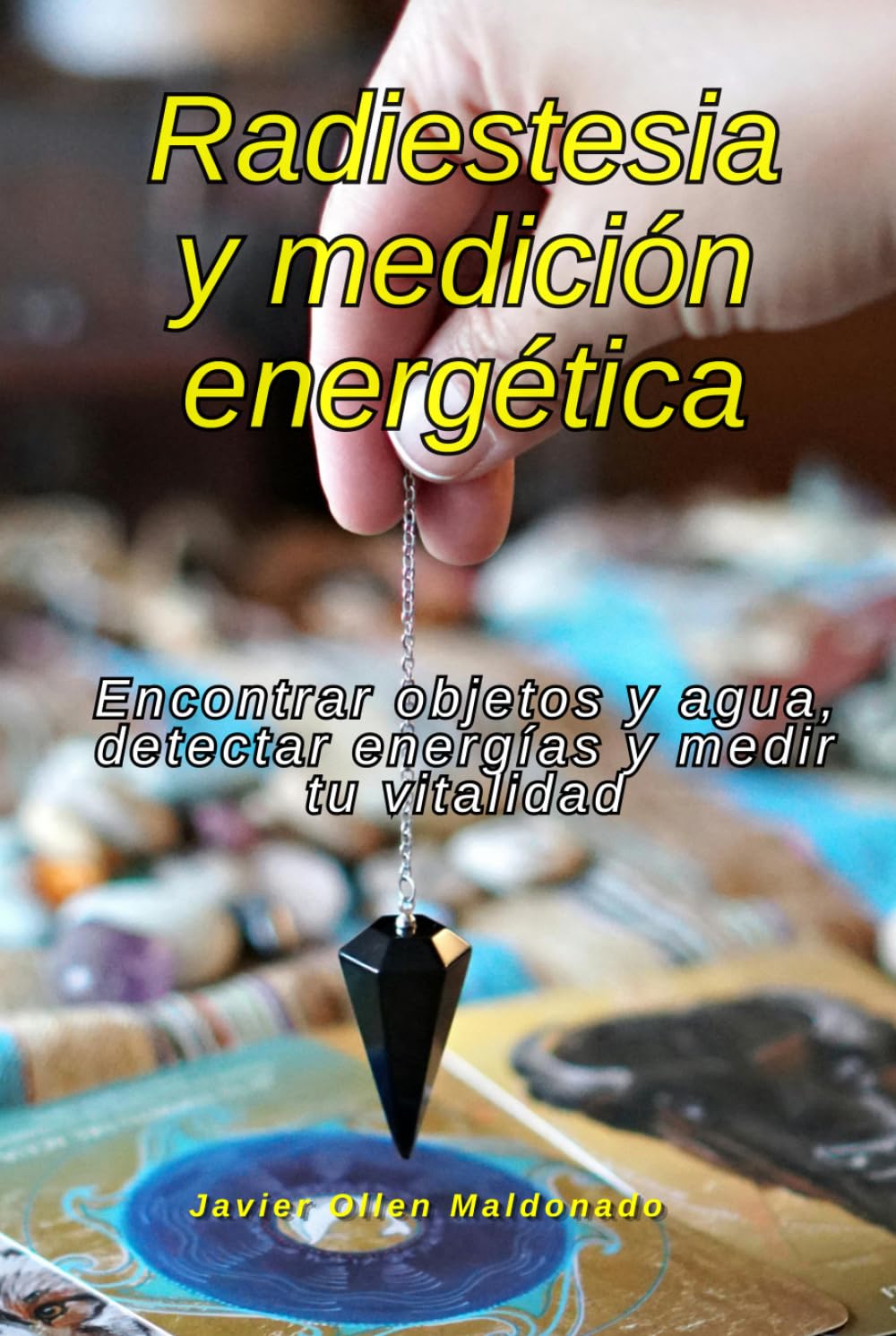 Radiestesia y medición energética: Encontrar objetos y agua, detectar energías y medir tu vitalidad