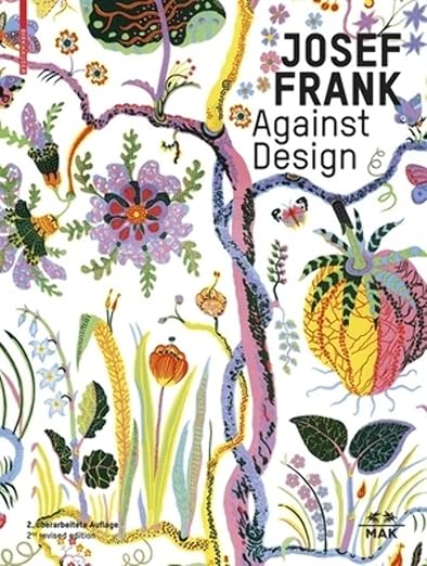 Josef Frank – Against Design: The Architect's Anti-Formalist Oeuvre / Das anti-formalistische Werk des Architekten Hardcover – October 31, 2021