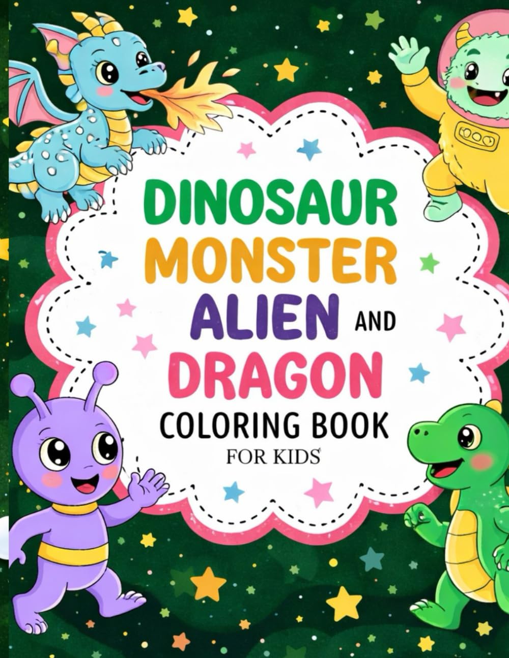 Dinosaur, Monster, Alien and Dragon Coloring Book for Kids Ages 3–8: Over 50 Fun and Cute Coloring Pages