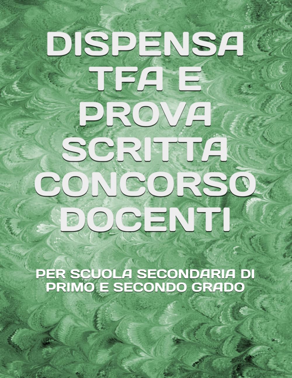 DISPENSA TFA E PROVA SCRITTA CONCORSO DOCENTI: PER SCUOLA SECONDARIA DI PRIMO E SECONDO GRADO