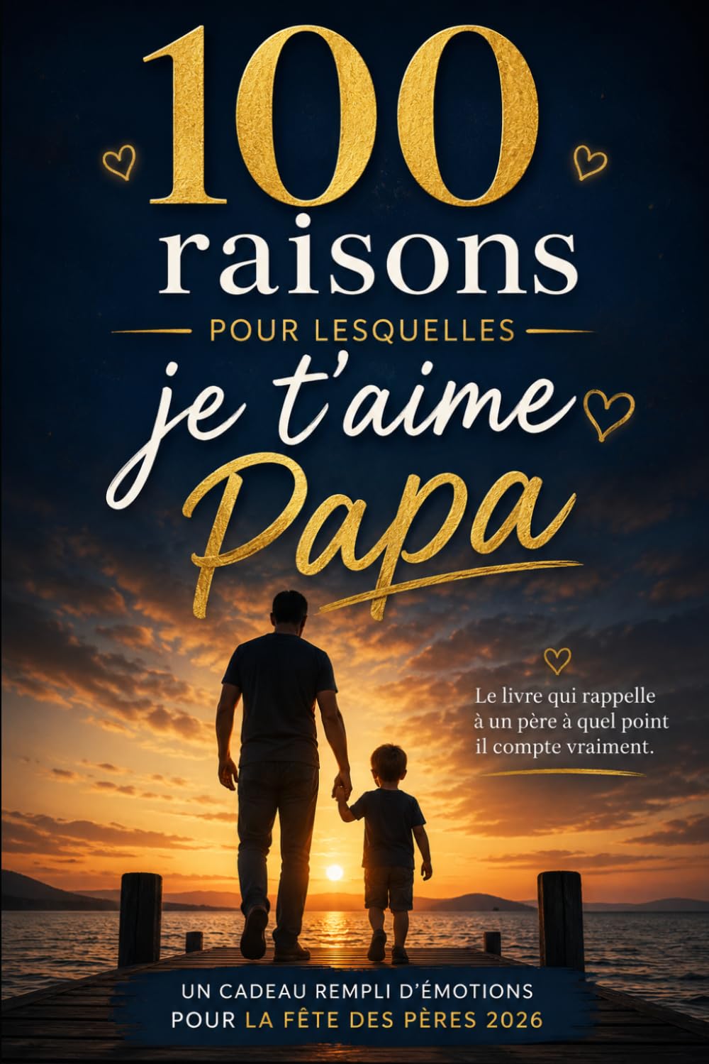 100 raisons pour lesquelles je t’aime Papa: Le livre qui rappelle à un père à quel point il compte vraiment — Un cadeau rempli d’émotions pour la Fête des Pères 2026
