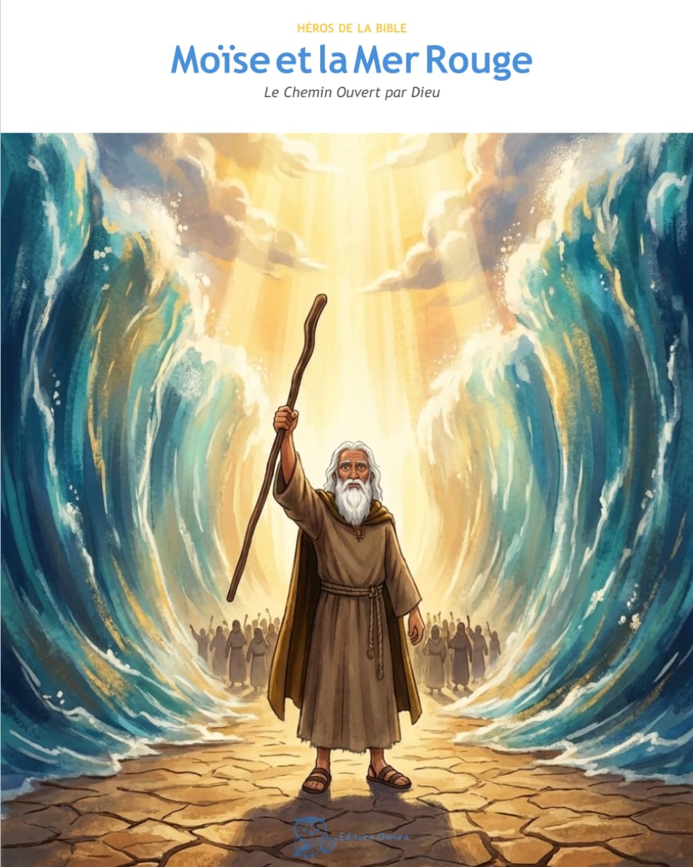 Moïse et la Mer Rouge: Le Chemin Ouvert par Dieu (OwLira — Héros de la Bible)