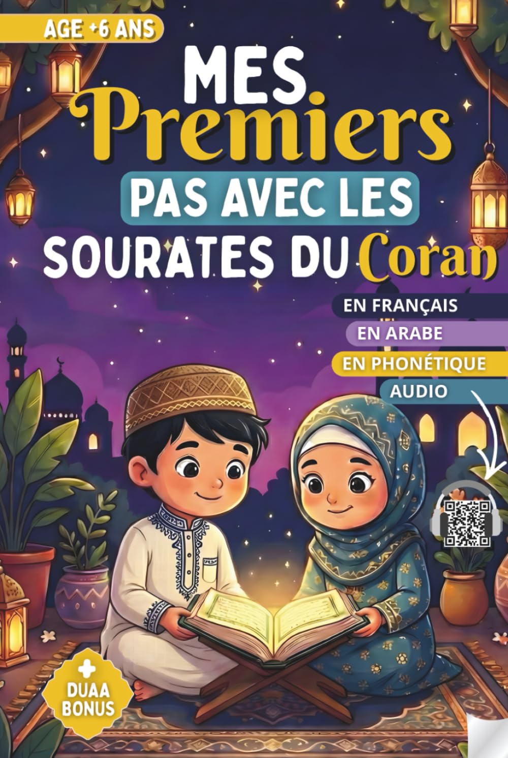 Mes premiers pas avec les sourates du Coran: Apprentissage et Récitation du Coran pour enfants : Texte Arabe, Transcription Phonétique, Traduction Française et Audio accessible par QR Code.