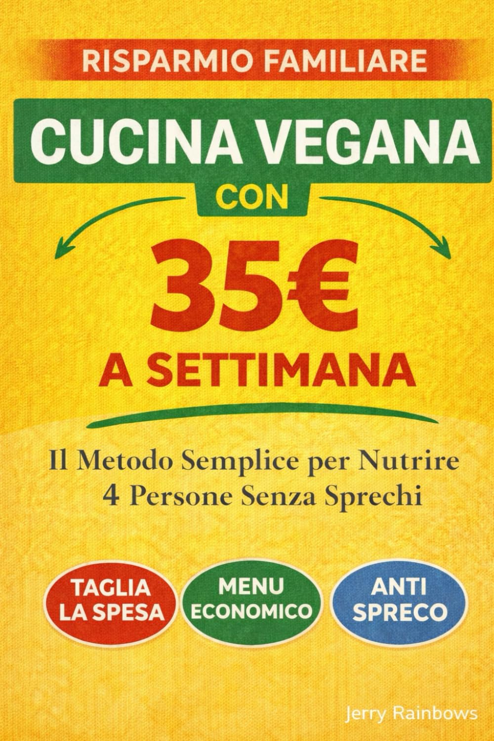 Cucina Vegana con 35€ a Settimana – Il Metodo Semplice per Nutrire 4 Persone Senza Sprechi