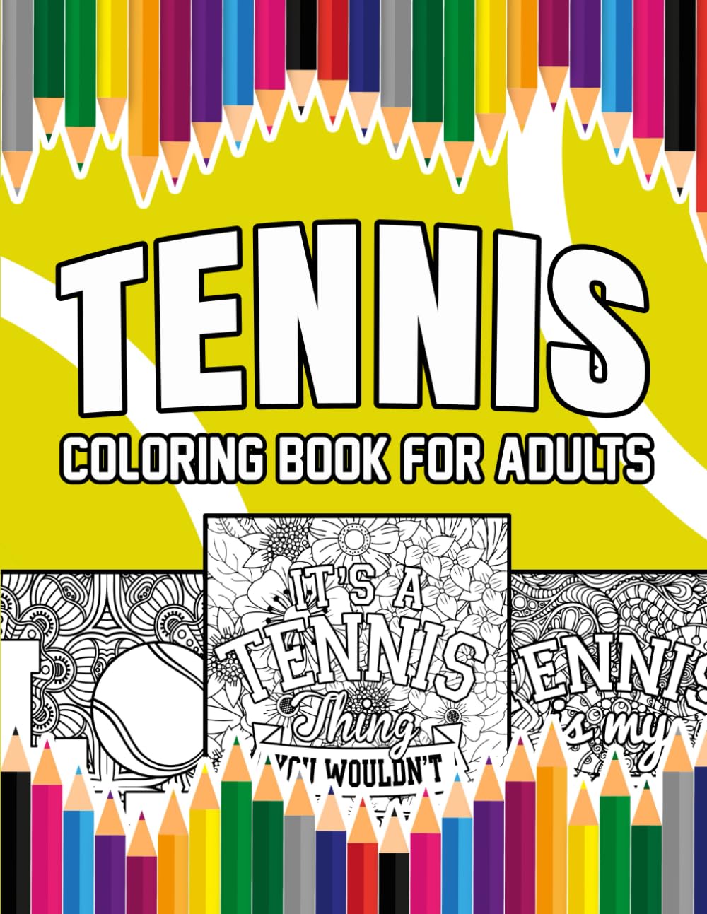 Tennis Coloring Book For Adults: A Stress-Relief, Inspiring and Humorous Coloring Pages for Coaches, Players and Fans