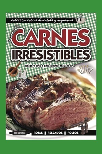CARNES IRRESISTIBLES: un libro único para lucirse en la cocina: 28 (APRENDIENDO A COCINAR - LA MAS COMPLETA COLECCION CON RECETAS SENCILLAS Y PRACTICAS PARA TODOS LOS GUSTOS)