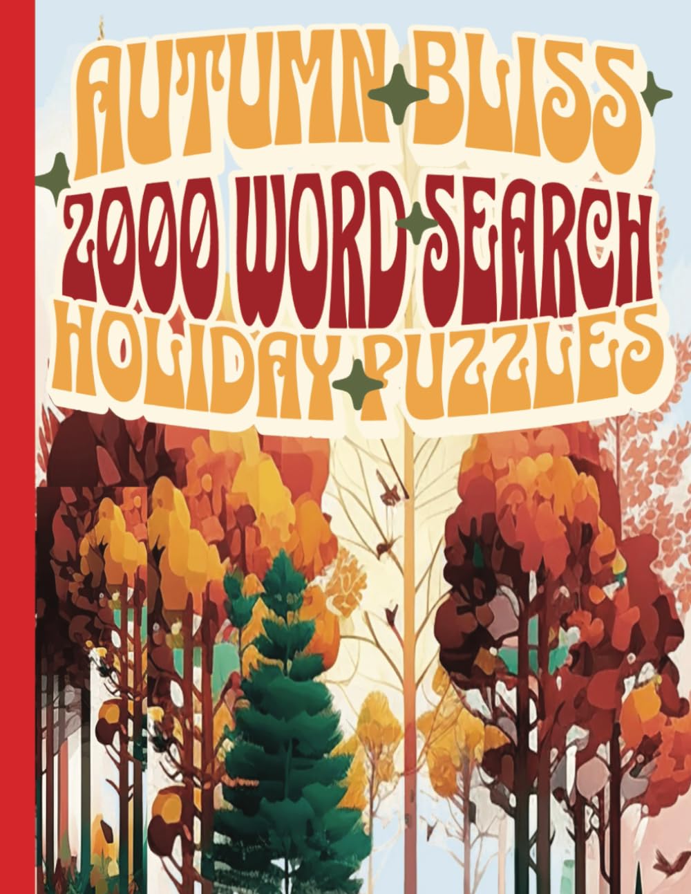 Autumn Bliss 2000 Word Search Holiday Puzzles: Fall Themed Seasonal Word Search Nostalgia with Solutions