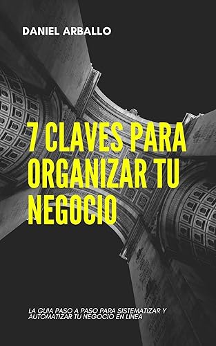 7 CLAVES PARA ORGANIZAR TU NEGOCIO  LA GUIA PASO A PASO PARA SISTEMATIZAR Y AUTOMATIZAR TU NEGOCIO EN LÍNEA (El Camino del Nomada Digital) (Spanish