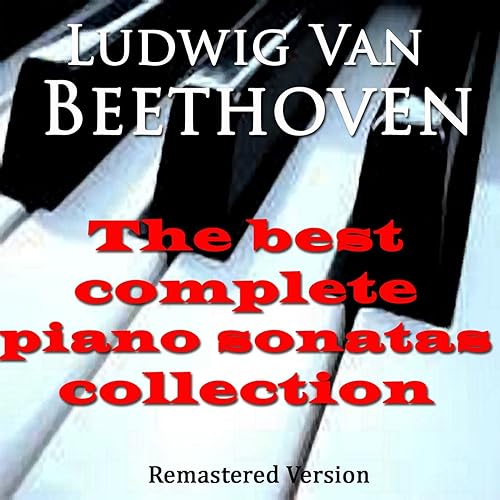 Beethoven The Best Complete Piano Sonatas Collection (Remastered Version) by Wilhelm Kempff on