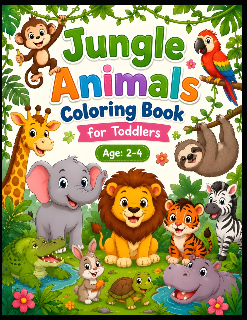 Jungle Animals Coloring Book for Toddlers Ages 2-4: Fun & Easy Safari Animal Coloring Pages with Additional Activities for Preschool Kids