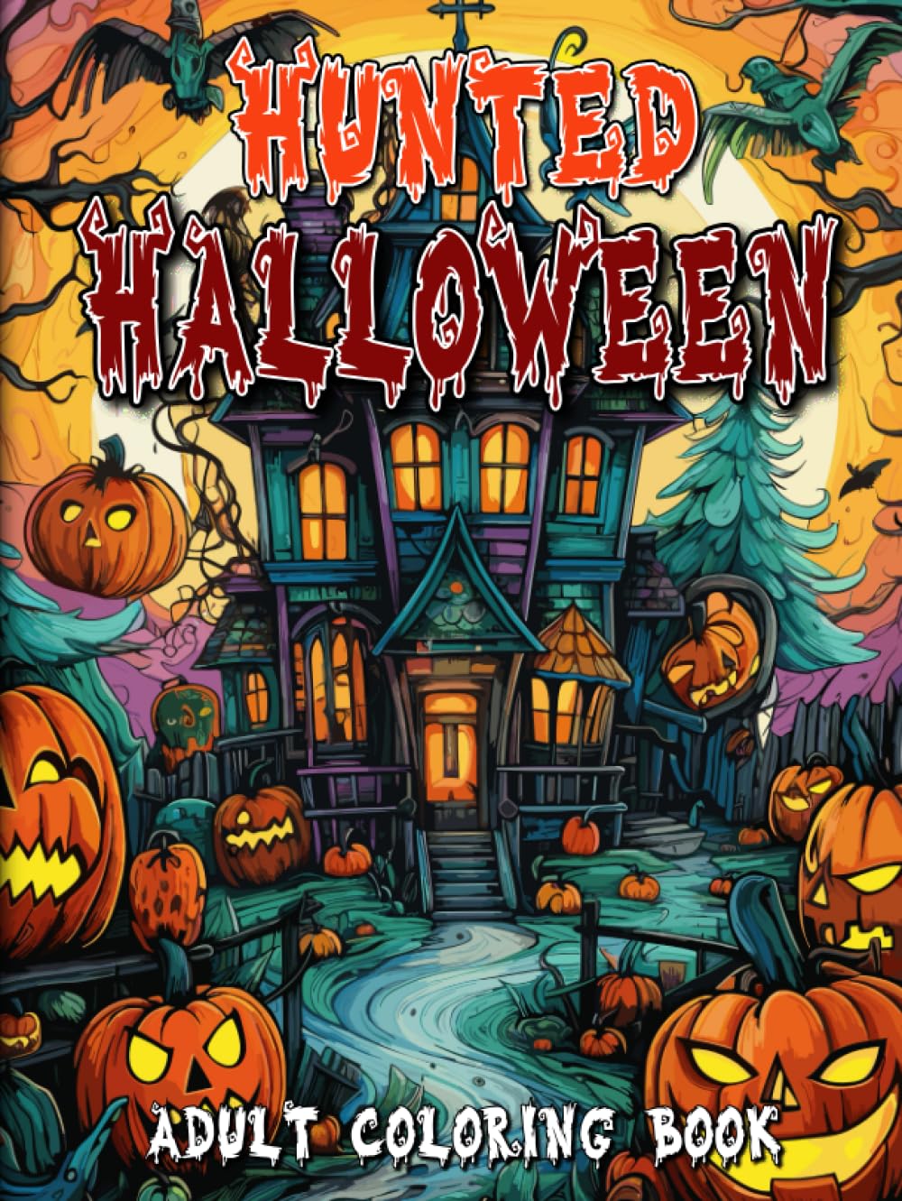 Hunted Halloween Adult Coloring Book: An Elegante Hunted Halloween Adult Coloring Book | Discover a Realm of Creativity with Intricate Haunted House ... and Joyful Coloring Book for Adults.