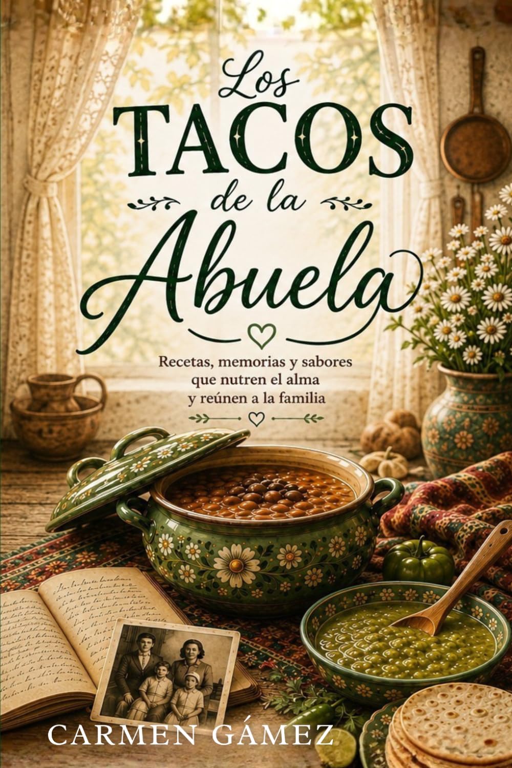 Los Tacos de la Abuela: Recetas, Memorias y Sabores que Nutren el Alma y Reúnen a la Familia.