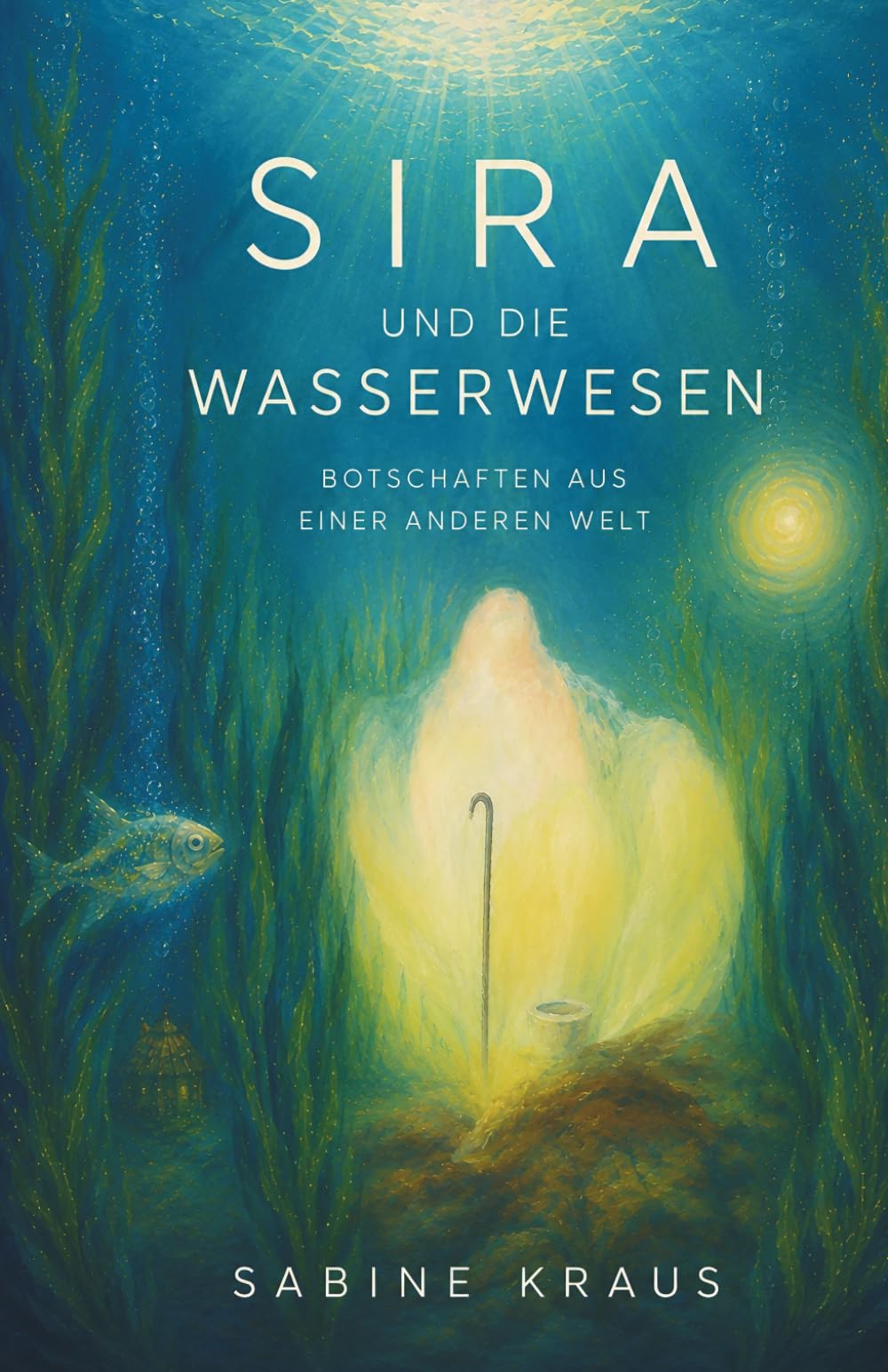 Sira und die Wasserwesen: Botschaften aus einer anderen Welt