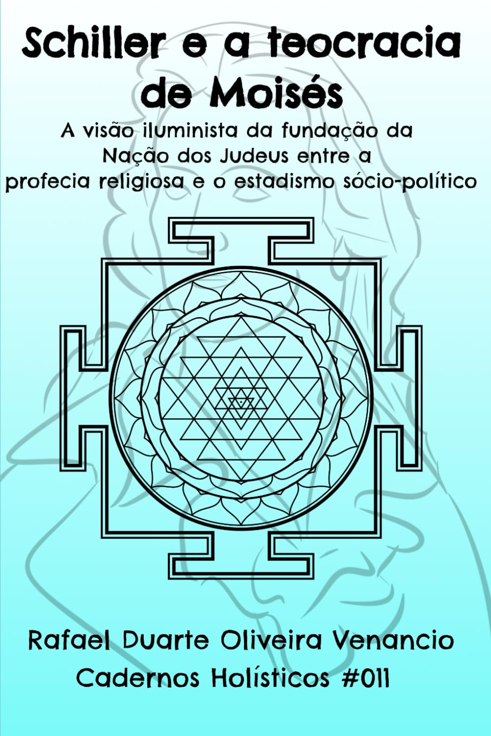 Schiller e a teocracia de Moisés: A visão iluminista da fundação da Nação dos Judeus entre a profecia religiosa e o estadismo sócio-político - Cadernos Holísticos #011