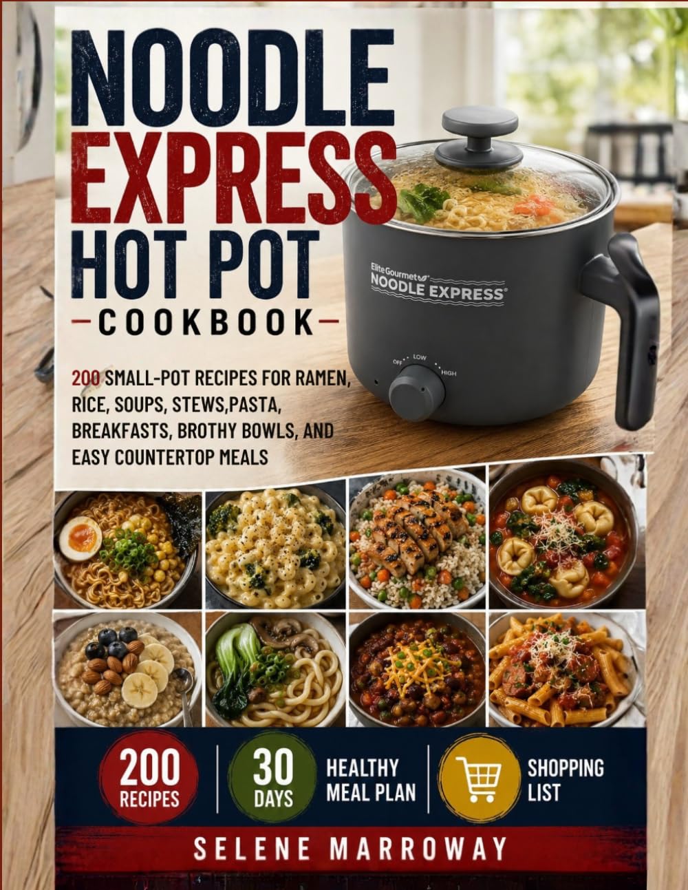 Noodle Express Hot Pot Cookbook: 200 Small-Pot Recipes for Ramen, Rice, Soups, Stews, Pasta, Breakfasts, Brothy Bowls, and Easy Countertop Meals