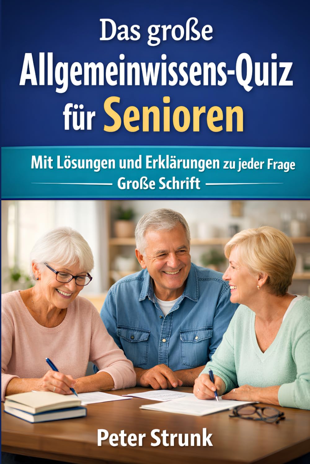 Das große Allgemeinwissens-Quiz für Senioren: Mit Lösungen und Erklärungen zu jeder Frage - Große Schrift (Quizbücher für Senioren in Großdruck)