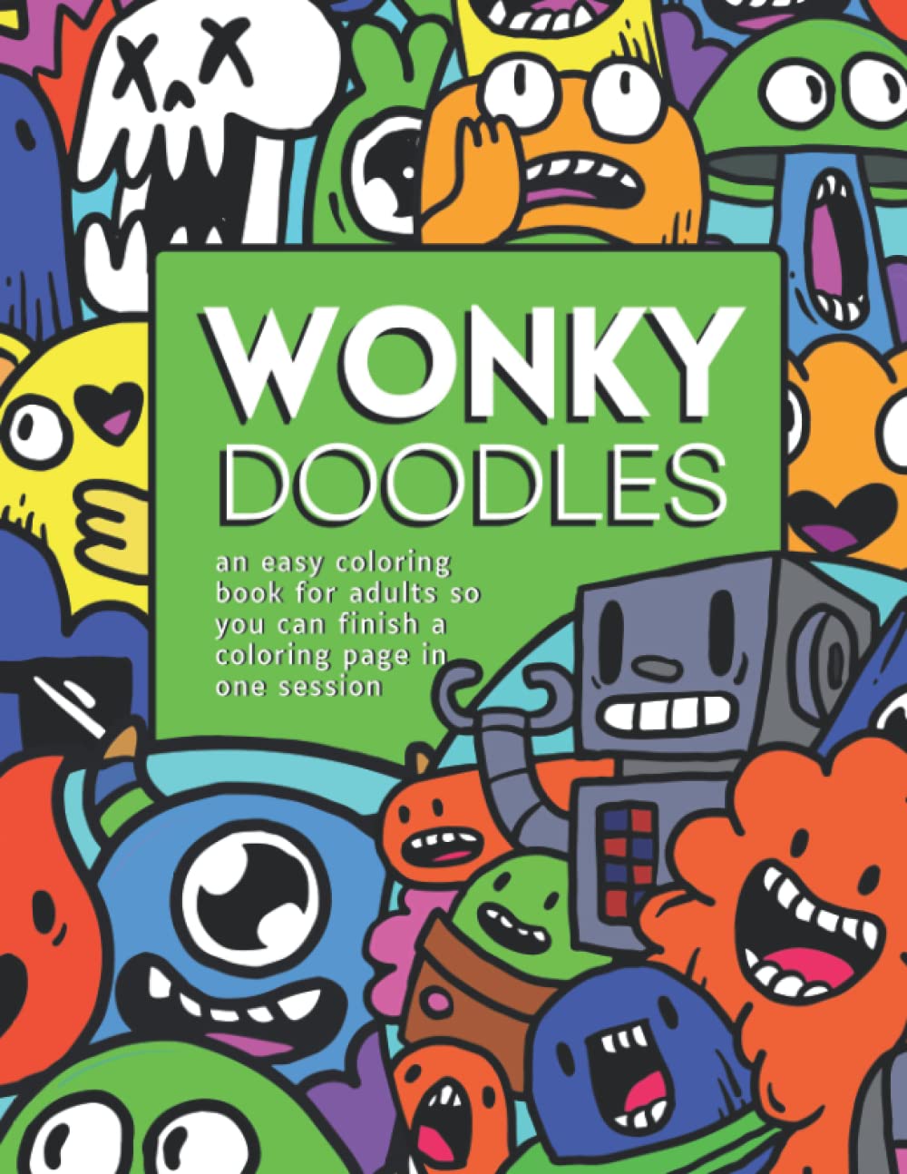 Wonky Doodles - an easy coloring book for adults includes aliens, skeletons, sea creatures, mushrooms, food, and all kinds of silly doodles you can finish in one session