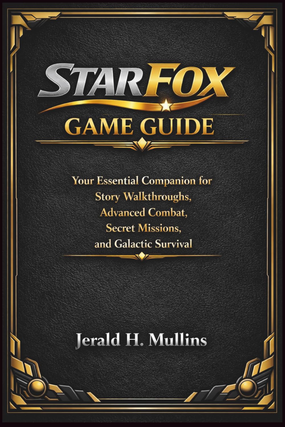 Star Fox Game Guide: Your Essential Companion for Story Walkthroughs, Advanced Combat, Secret Missions, and Galactic Survival