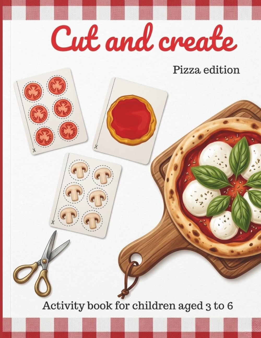 Cut and create - pizza edition Make your own pizza: Pizza Cut and Paste Activity Book for Kids, Fun DIY Pizza Making Game with Cut-Out Ingredients, ... Skills, Fine Motor Activities for Ages 3-6