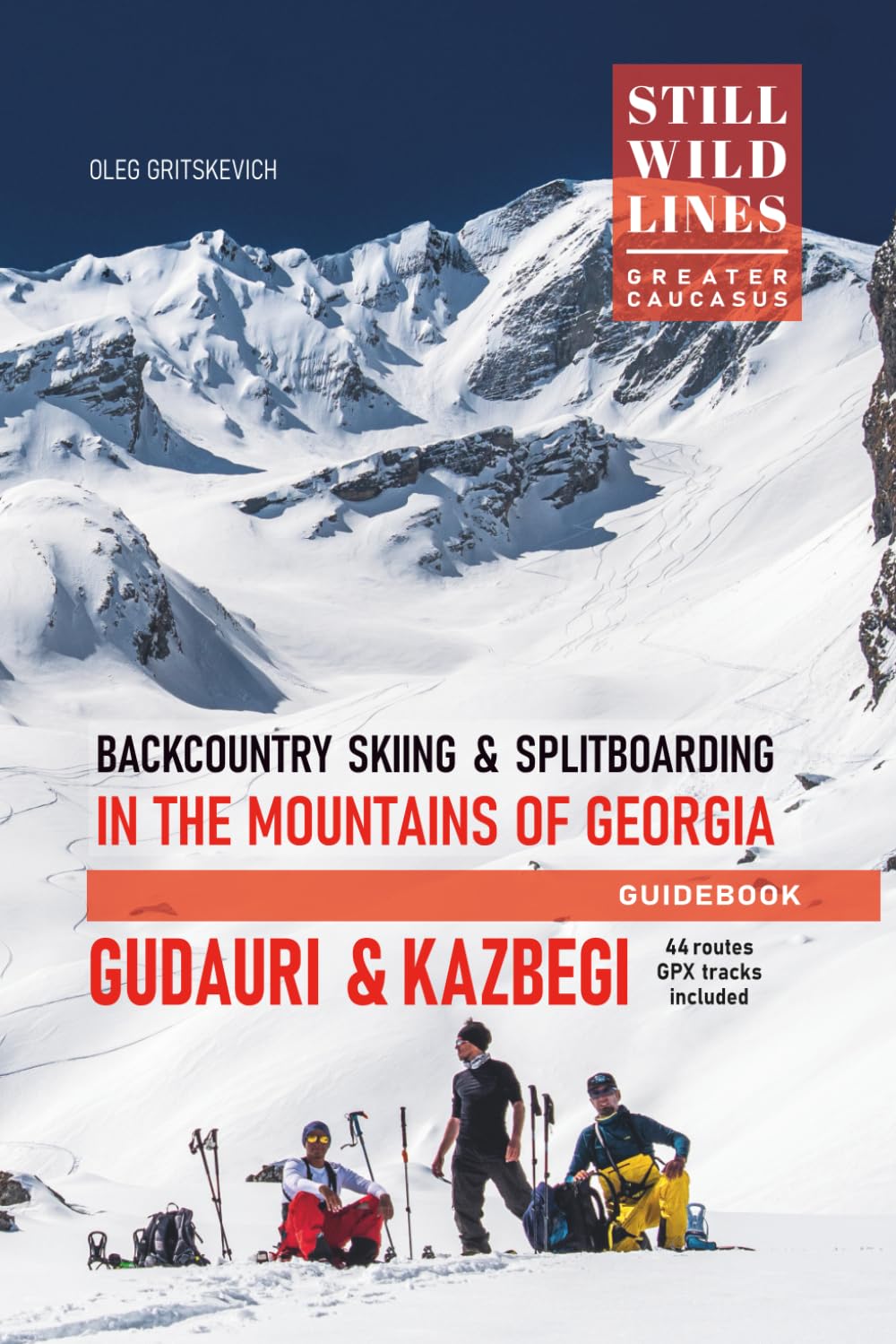 Backcountry Skiing in Gudauri & Kazbegi: Ski touring & splitboarding guide to the Caucasus in Georgia (Still Wild Georgia)